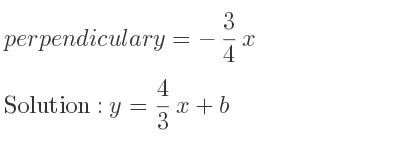 The perpendicular y=-3/4 x is y= 4/3 x+b